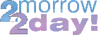 http://www.2morrow2day.com/ Logo